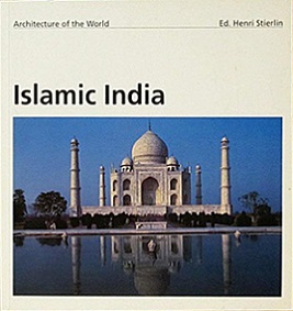 Islamic India - Architecture of the World - Stierlin, Henri (editor) and Volwahsen, Andreas (photography)