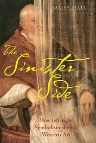 The Sinister Side - How Left-Right Symbolism Shaped Western Art - Hall, James