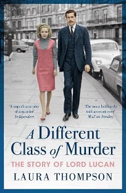 A Different Class of Murder - The Story of Lord Lucan - Thompson, Laura