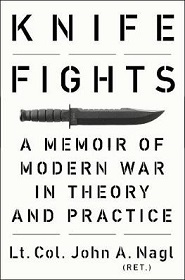 Knife Fights - A Memoir of Modern War in Theory and Practice - Nagl. John A.