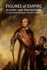 Figures of Empire - Slavery and Portraiture in Eighteenth-Century Atlantic Britain - Yale Center for British Art