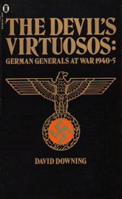 The Devil's Virtuosos - German Generals at War 1940-5 - Downing, David