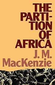 The Partition of Africa 1880-1900 and European Imperialism in the Nineteenth Century - MacKenzie, J.M.