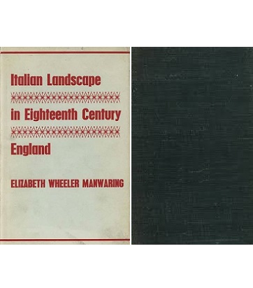 Italian Landscape in Eighteenth Century England - A Study Chiefly of the Influence of Claude Lorrain and Salvator Rosa on English Taste 1700-1800 - Manwaring, Elizabeth Wheeler