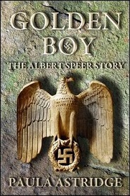 Golden Boy - The Albert Speer Story - Astridge, Paula