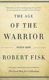 The Age of the Warrior - Selected Essays - Fisk, Robert