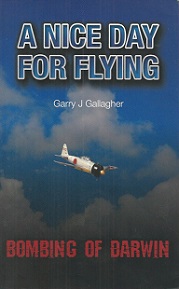 A Nice Day for Flying - Bombing of Darwin - Gallagher, Garry J