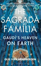 The Sagrada Familia - Gaudi's Heaven on Earth - Hensbergen, Gijs Van