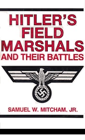 Hitler's Field Marshals and their Battles - Mitcham. Samuel W.