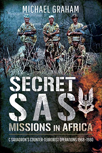 Secret SAS Missions in Africa - C Squadron's Counter-Terrorist Operations 1968-1980 - Graham, Michael