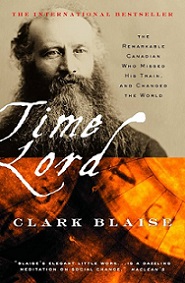 Time Lord - The Remarkable Canadian Who Missed His Train, and Changed the World - Blaise, Clark