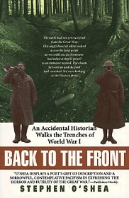 Back to the Front - An Accidental Historian Walks the Trenches of World War I - O'Shea, Stephen