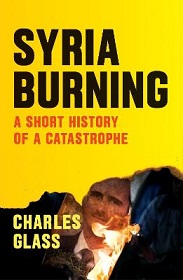 Syria Burning - A Short History of a Catastrophe - Glass, Charles