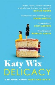 Delicacy - A Memoir about Cake and Death - Wix, Katy