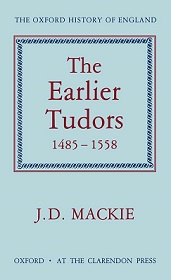 The Earlier Tudors 1485-1558 - The Oxford History of England - Mackie, J.D.