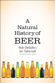 A Natural History of Beer  - Tattersall, Ian and Desalle, Rob and Wynne, Patricia J. (illustrator)