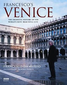 Francesco's Venice - The Dramatic History of the World's Most Beautiful City - Da Mosto, Francesco and Parker, John (photography)