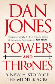 Powers and Thrones - A New History of the Middle Ages - Jones, Dan