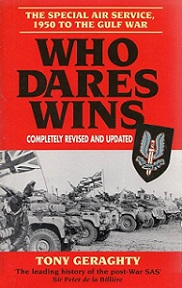 Who Dares Wins - The Special Air Service, 1950 to the Gulf War - Completely Revised and Updated - Geraghty, Tony