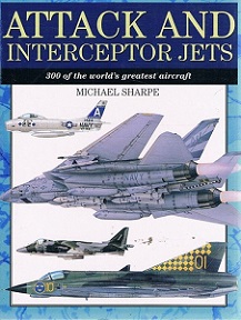 Attack and Interceptor Jets - 300 or the World's Greatest Aircraft - Sharpe, Michael