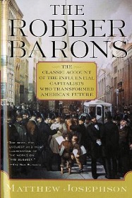 The Robber Barons - The Classic Account of the Influential Capitalists Who Transformed America's Future - Josephson, Matthew