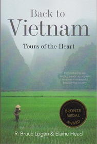 Back to Vietnam - Tours of the Heart - Remembering War, Finding Peace; a Poignant Story set in a Beautiful Bewildering Country - Logan, R. Bruce and Head, Elaine