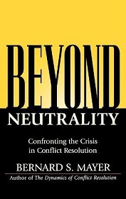 Beyond Neutrality - Confronting the Crisis in Conflict Resolution - Mayer, Bernard S. 