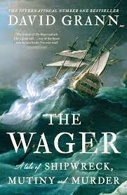 The Wager - A Tale of Shipwreck, Mutiny and Murder - Grann, David