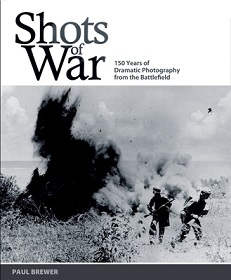 Shots of War - 150 Years of Dramatic Photography from the Battlefield - Brewer, Paul