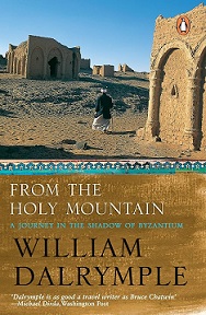 From the Holy Mountain - A Journey in the Shadow of Byzantium - Dalrymple, William