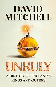 Unruly - A History of England's Kings and Queens - Mitchell, David