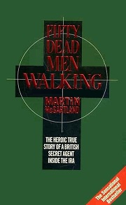 Fifty Dead Men Walking - The Heroic True Story of a British Secret Agent Inside the IRA - McGartland. Martin