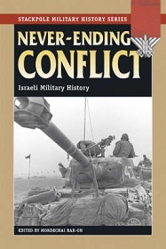 Never-Ending Conflict - Israeli Military History - Stackpole Military History Series - Bar-On, Mordechai (editor)