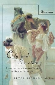 City and Sanctuary - Religion and Architecture in the Roman Near East - Richardson, Peter