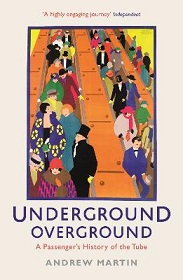 Underground Overground - A Passenger's History of the Tube - Martin, Andrew