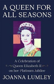 A Queen For All Seasons - A Celebration of Queen Elizabeth II on her Platinum Jubilee - Lumley, Joanna