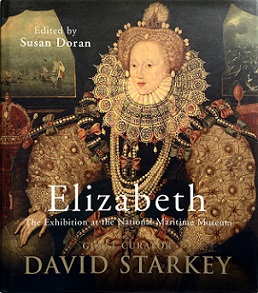 Elizabeth - The Exhibition at the National Maritime Museum - Starkey, David and Doran, Susan (editor)