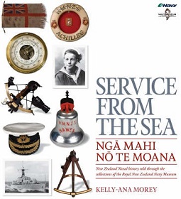 Service From the Sea - Nga Mahi No Te Moana - New Zealand Naval History told through the Collections of the Royal New Zealand Navy Museum - Morey, Kelly Ana