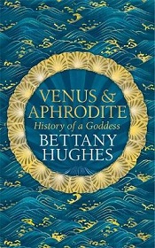 Venus and Aphrodite - History of a Goddess - Hughes, Bettany