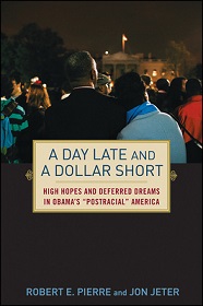 A Day Late and A Dollar Short - High Hopes and Deferred Dreams in Obama's `Postracial' America - Pierre, Robert E. and Jeter, Jon