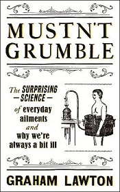 Mustn't Grumble - The Surprising Science of Everyday Ailments and Why We're Always a Bit Ill - Lawton, Graham