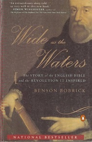Wide as the Waters - The Story of the English Bible and the Revolution It Inspired - Bobrick, Benson