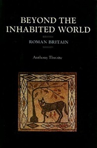 Beyond the Inhabited World - Roman Britain - The Mirror of Britain Series - Thwaite, Anthony