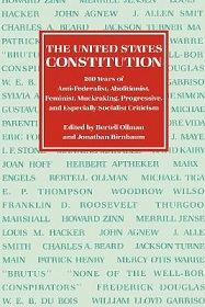 The United States Constitution - 200 Years of Anti-Federalist, Abolitionist, Feminist, Muckraking, Progressive and Especially Socialist Criticism - Ollman, Bertell and Birnbaum, Jonathan (editors)