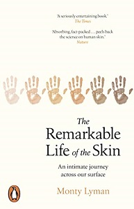 The Remarkable Life of the Skin - An Intimate Journey Across Our Surface - Lyman, Monty