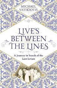 Lives Between the Lines - A Journey in Search of the Lost Levant - Vatikiotis, Michael