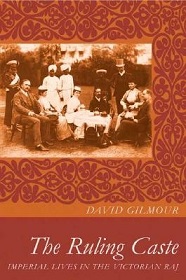 The Ruling Caste - Imperial Lives in the Victorian Raj - Gilmour, David