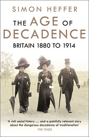 The Age of Decadence - Britain 1880 -1914 - Heffer, Simon