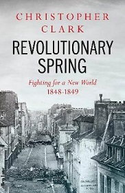 Revolutionary Spring - Fighting for a New World 1848-1849 - Clark, Christopher