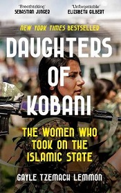 The Daughters of Kobani - The Women Who Took on the Islamic State - Lemmon, Gayle Tzemach